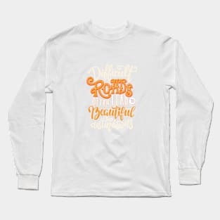 Difficult Roads Long Sleeve T-Shirt